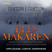 Eldmakaren : en berättelse om energi, makt och pengar och en jakt genom skandinaviens norra vildmark