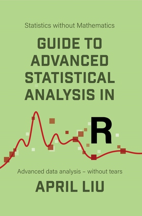 Guide to Advanced Statistical Analysis in R :  