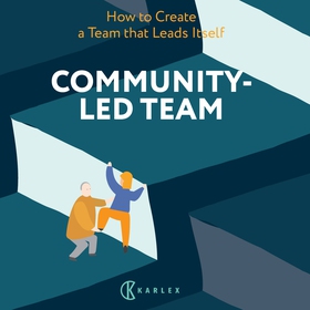 Community-Led Team : How to Create a Team That 