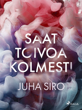 Saat toivoa kolmesti (e-bok) av Juha Siro