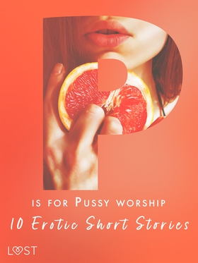 P is for Pussy worship - 10 Erotic Short Storie