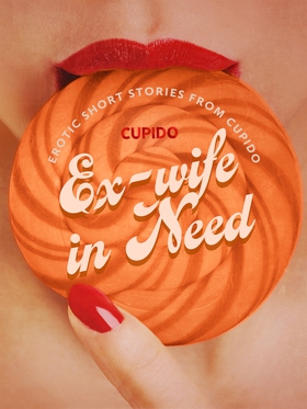 Ex-wife in Need - and Other Erotic Short Storie