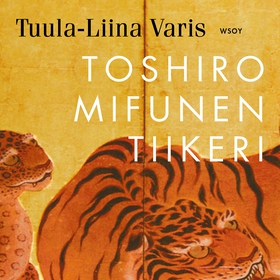 Toshiro Mifunen tiikeri (ljudbok) av Tuula-Liin