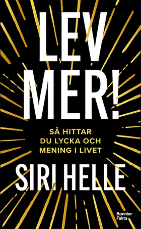 Lev mer! : Så hittar du lycka och mening i live