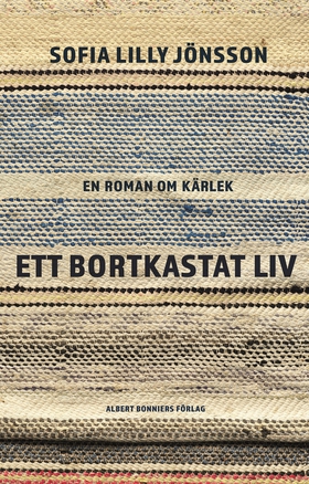 Ett bortkastat liv : En roman om kärlek (e-bok)