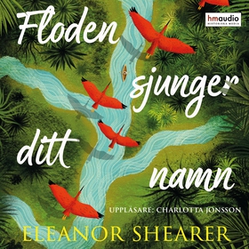 Floden sjunger ditt namn (ljudbok) av Eleanor S