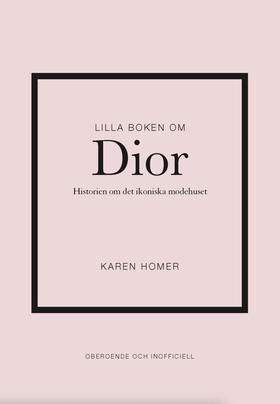 Lilla boken om Dior : historien om det ikoniska