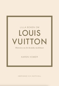 Lilla boken om Louis Vuitton : historien om det ikoniska modehuset