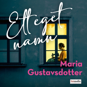 Ett eget namn (ljudbok) av Maria Gustavsdotter