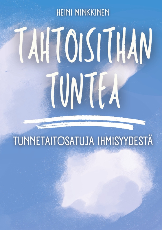 Tahtoisithan tuntea: Tunnetaitosatuja ihmisyydestä