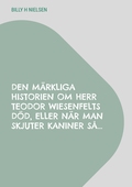 Den märkliga historien om Herr Teodor Wiesenfelts död, eller när man skjuter kaniner så...: Min första dagbok.