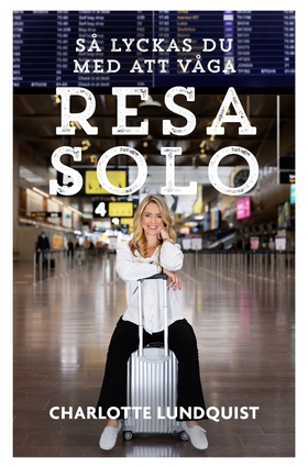 Så lyckas du med att våga resa solo (e-bok) av