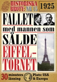 Fallet med mannen som sålde Eiffeltornet. Historiska brott nr 15. 30 minuters true crime-läsning