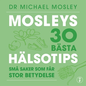 Mosleys 30 bästa hälsotips : små saker som får