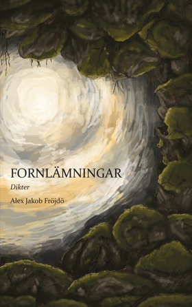 Fornlämningar: Dikter (e-bok) av Alex Jakob Frö