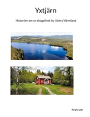 Yxtjärn: Historien om en skogsfinsk by i östra Värmland