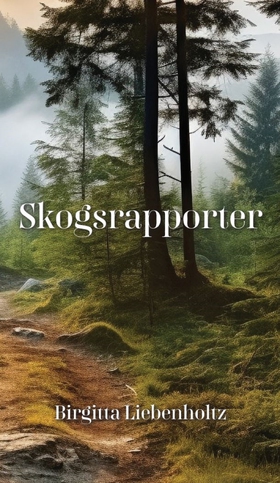 Skogsrapporter (e-bok) av Birgitta Liebenholtz