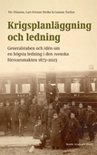 Krigsplanläggning och ledning. Generalstaben och idén om en högsta ledning i den svenska försvarsmakten 1873–2023