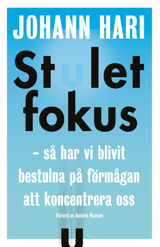 Stulet fokus : så har vi blivit bestulna på förmågan att koncentrera oss