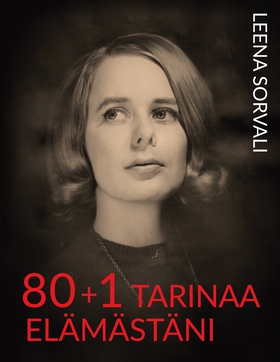 80+1 tarinaa elämästäni (e-bok) av Leena Sorval