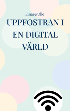 Uppfostran i en digital värld: Baserat på erfar