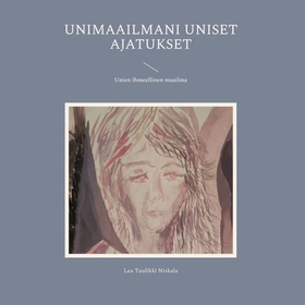 Unimaailmani uniset ajatukset: Unien ihmeelline