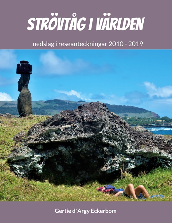 Strövtåg i Världen 1: nedslag i reseanteckningar 2010-2019