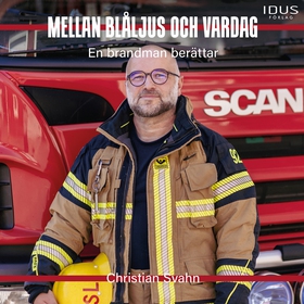 Mellan blåljus och vardag : En brandman berätta