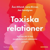 Toxiska relationer : hur man blir fri från manipulativa och våldsamma partners