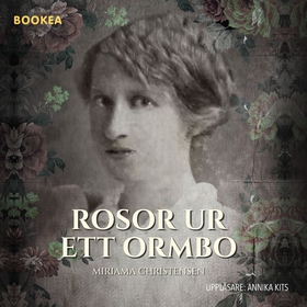 Rosor ur ett Ormbo (ljudbok) av Miriama Christe