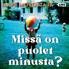 Missä on puolet minusta? (ljudbok) av Mape Moro