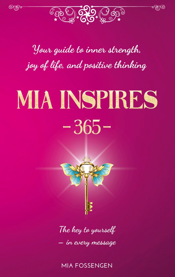 MIA Inspires - 365 -: Your guide to inner strength, joy of life, and positive thinking