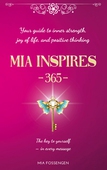 MIA Inspires - 365 -: Your guide to inner strength, joy of life, and positive thinking