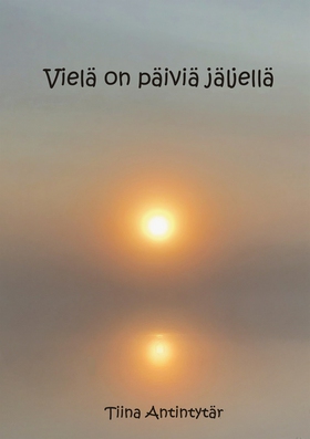 Vielä on päiviä jäljellä (e-bok) av Tiina Antin