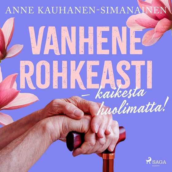 Vanhene rohkeasti – kaikesta huolimatta!