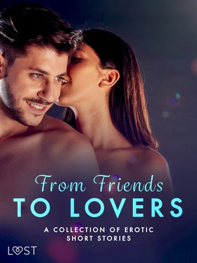 From Friends to Lovers: A Collection of Erotic 