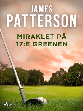 Miraklet på 17:e greenen (e-bok) av James Patte