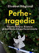 Perhetragedia – Vaiettu totuus Ruotsia järkyttäneestä perhesurmasta