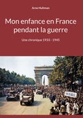 Mon enfance en France pendant la guerre: Une chronique 1933 - 1945