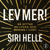 Lev mer! : Så hittar du lycka och mening i livet