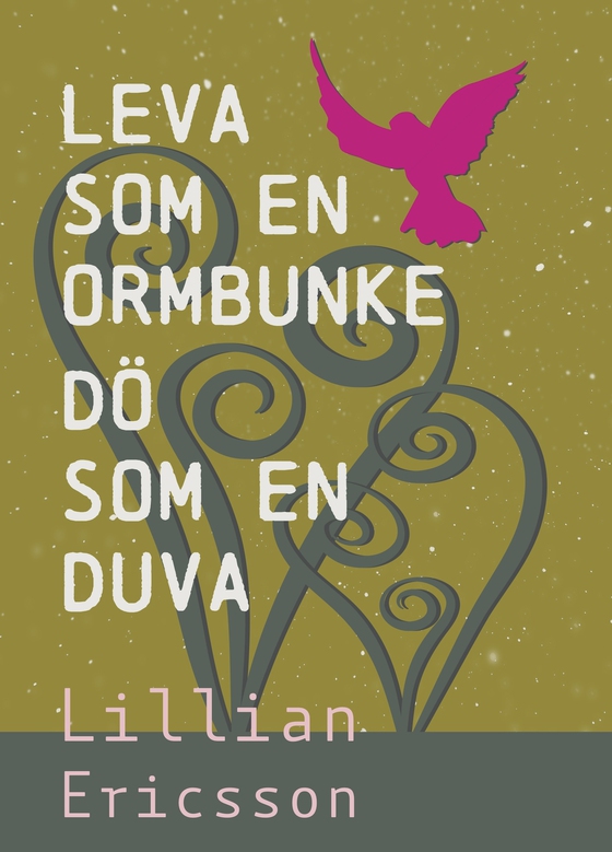 Leva som en ormbunke, dö som en duva