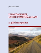 Unohda Wales, lähde Kymrinmaahan!: (2. päivitetty painos)