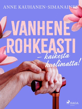 Vanhene rohkeasti – kaikesta huolimatta! (e-bok