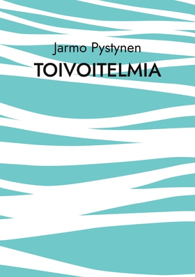 Toivoitelmia (e-bok) av Jarmo Pystynen