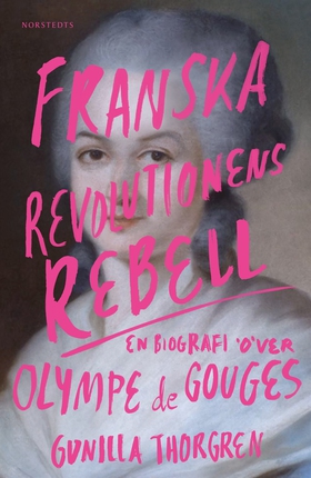 Franska revolutionens rebell : en biografi över