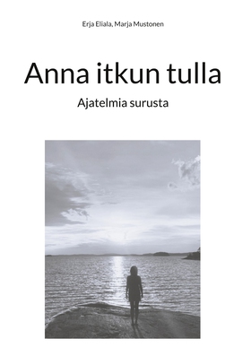 Anna itkun tulla: Ajatelmia surusta (e-bok) av 