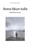 Anna itkun tulla: Ajatelmia surusta