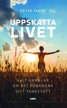 Uppskatta livet : allt handlar om att förändra 