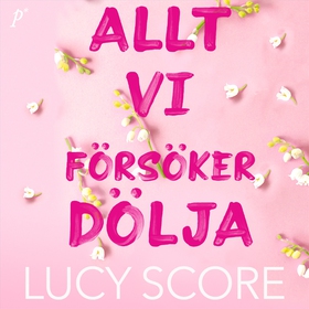 Allt vi försöker dölja (ljudbok) av Lucy Score