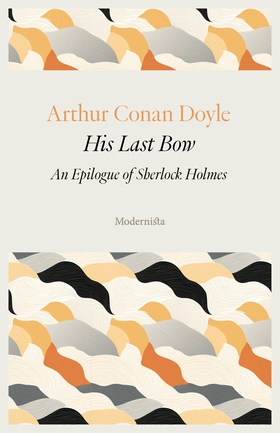 His Last Bow - An Epilogue of Sherlock Holmes (